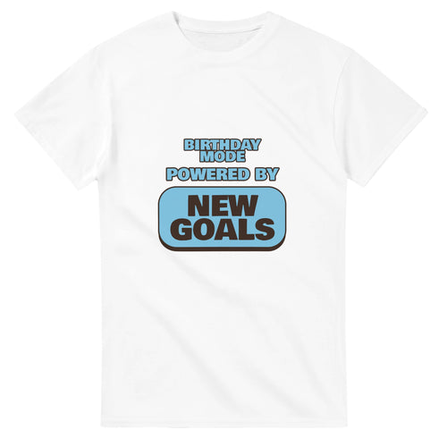 Birthday Mode Powered By New Goals — white unisex t-shirt