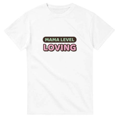 Mama Level: Loving — white unisex t-shirt