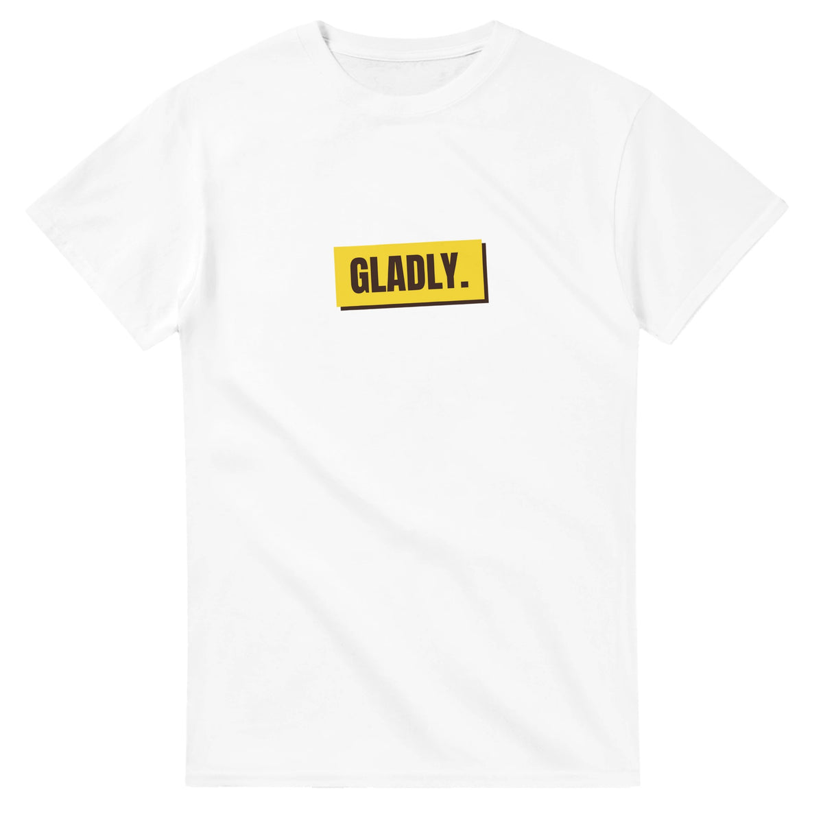 Gladly. — white unisex t-shirt