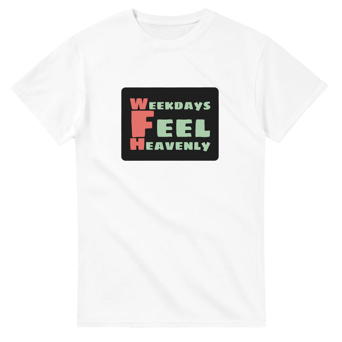 Weekdays Feel Heavenly — white unisex t-shirt