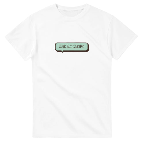 Cute But Creepy — white unisex t-shirt