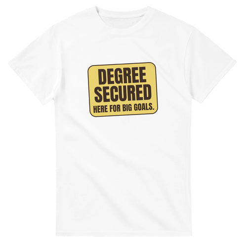 Degree Secured. Here For Big Goals — white unisex t-shirt