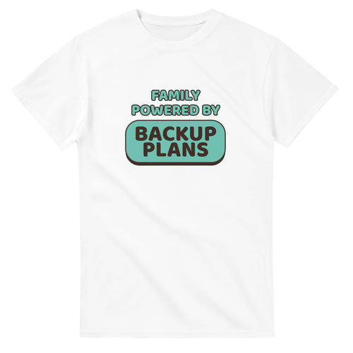 Family Powered By Backup Plans — white unisex t-shirt
