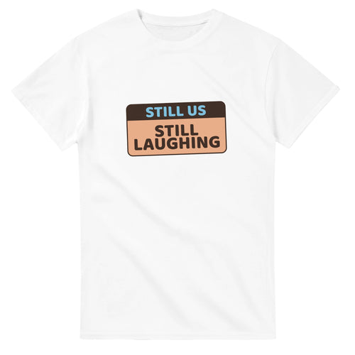 Still Us: Still Laughing — white unisex t-shirt