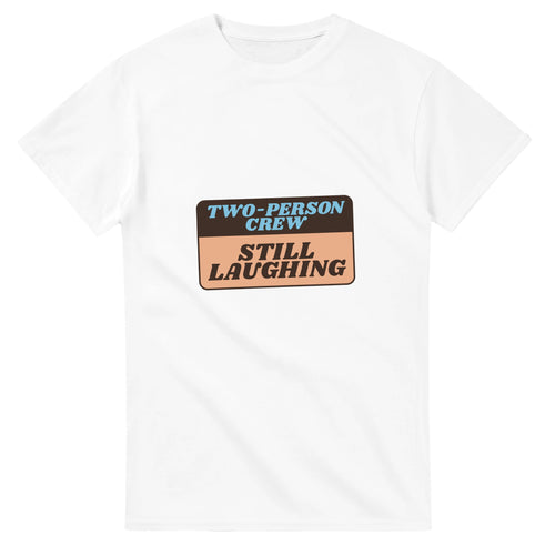 Two-person Crew: Still Laughing — white unisex t-shirt