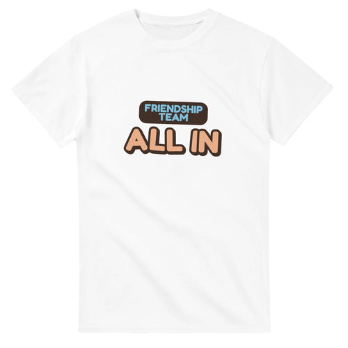 Friendship Team: All In — white unisex t-shirt