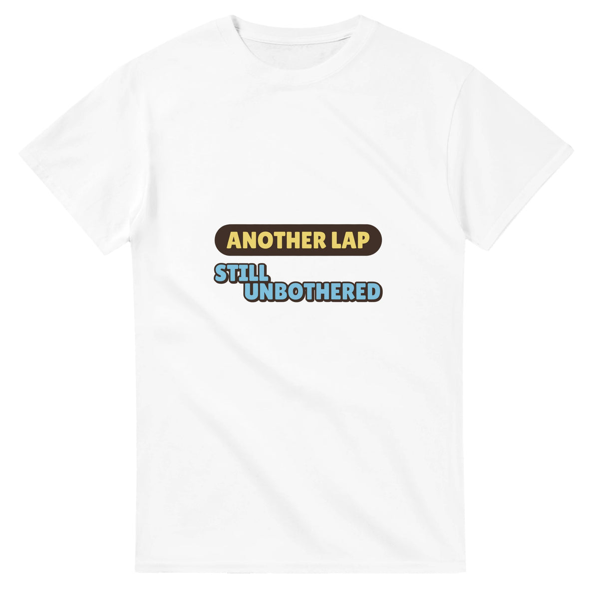 Another Lap: Still Unbothered — white unisex t-shirt