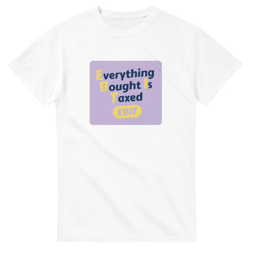 Everything Bought Is Taxed — white unisex t-shirt