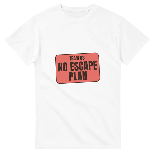 Team Us: No Escape Plan — white unisex t-shirt