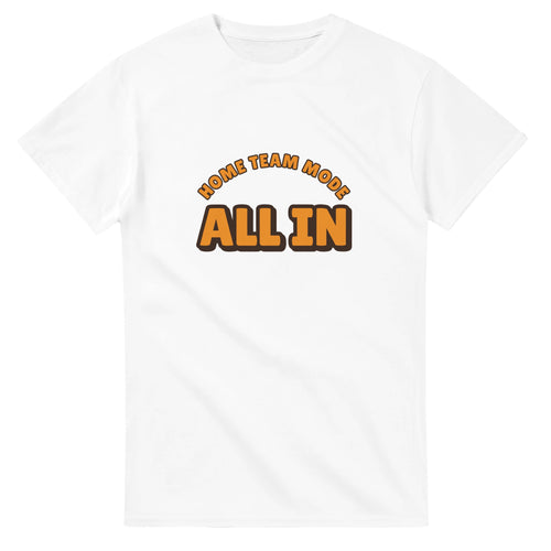Home Team Mode: All In — white unisex t-shirt