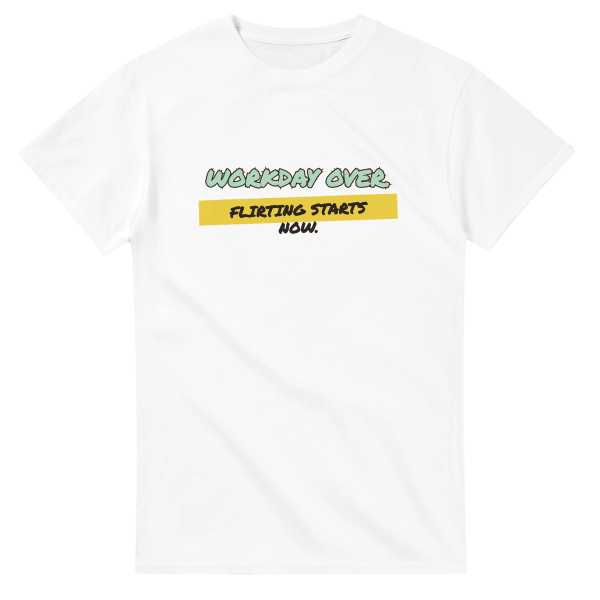 Workday Over. Flirting Starts Now — white unisex t-shirt