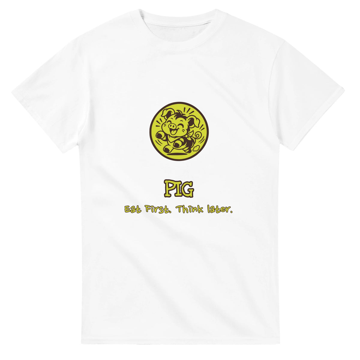 Pig • Eat First. Think Later — white unisex t-shirt