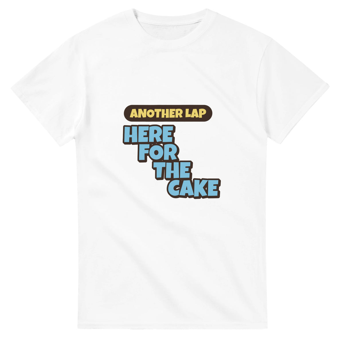 Another Lap: Here For The Cake — white unisex t-shirt