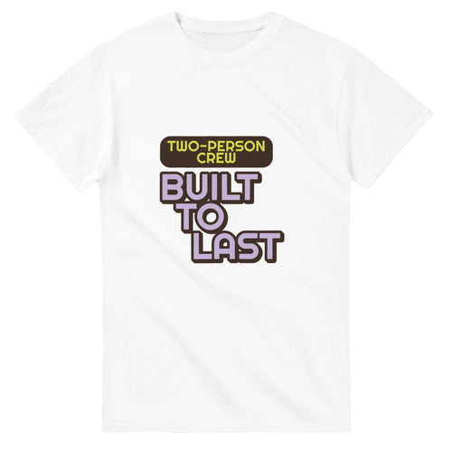 Two-person Crew: Built To Last — white unisex t-shirt