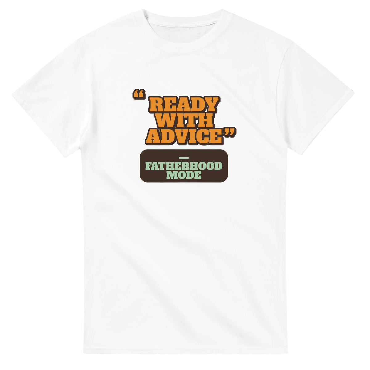 Fatherhood Mode: Ready With Advice — white unisex t-shirt