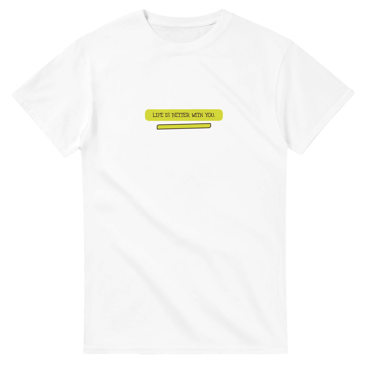 Life Is Better With You — white unisex t-shirt