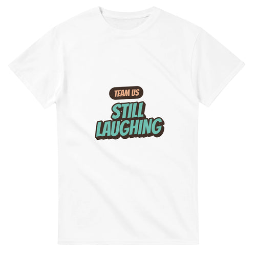 Team Us: Still Laughing — white unisex t-shirt