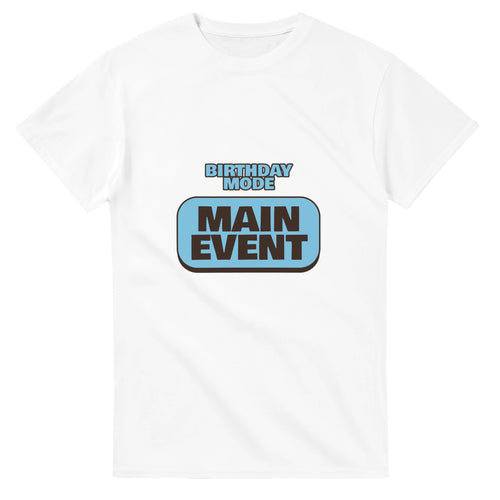Birthday Mode: Main Event — white unisex t-shirt