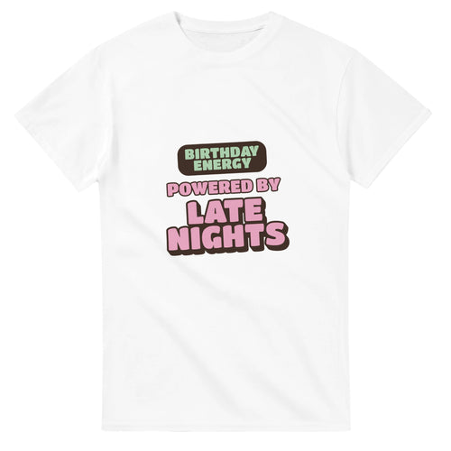 Birthday Energy Powered By Late Nights — white unisex t-shirt