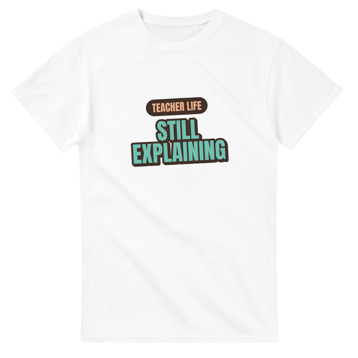 Teacher Life: Still Explaining — white unisex t-shirt