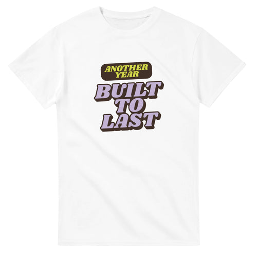 Another Year: Built To Last — white unisex t-shirt