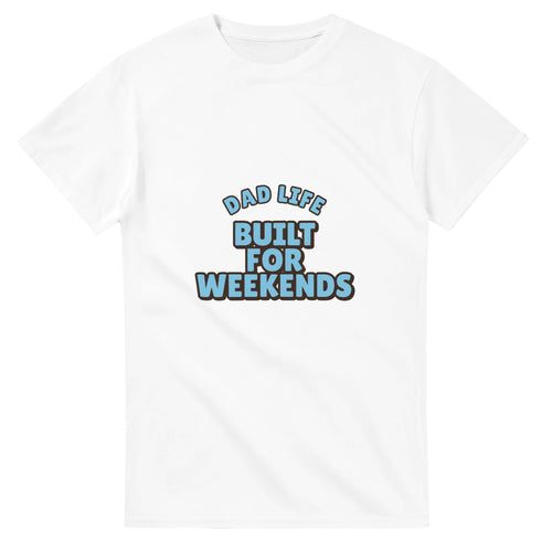 Dad Life: Built For Weekends — white unisex t-shirt