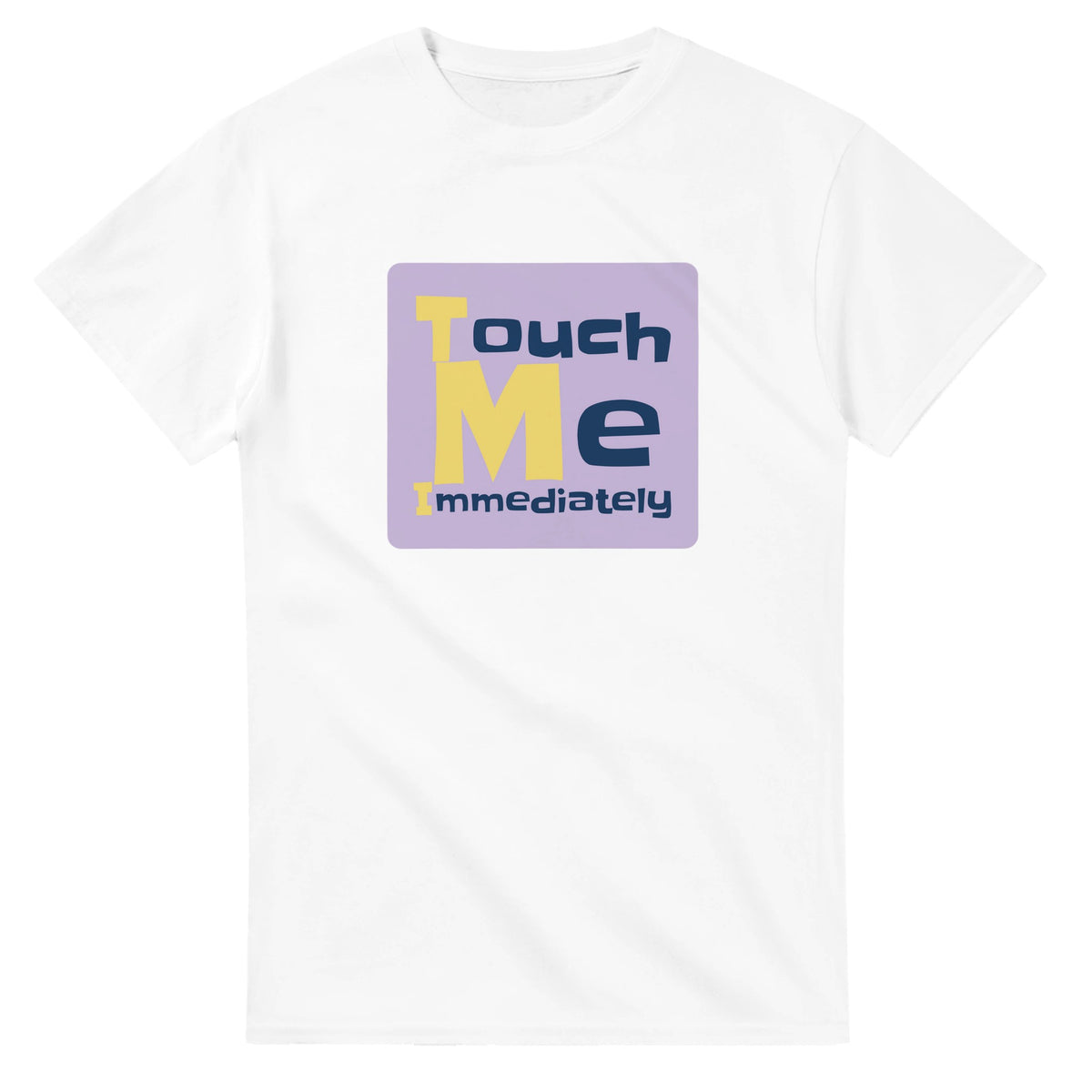 Touch Me Immediately — white unisex t-shirt