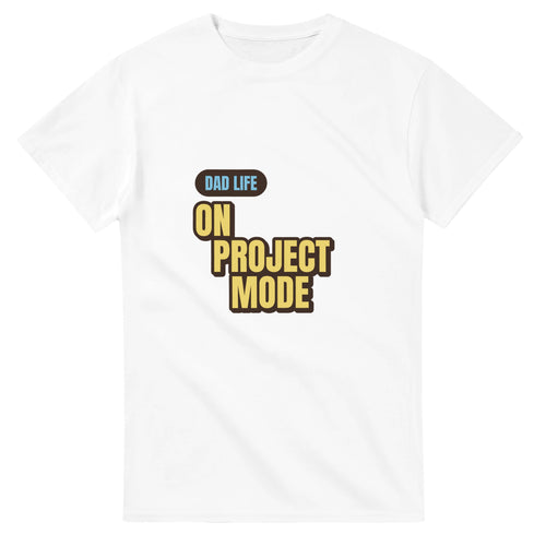 Dad Life: On Project Mode — white unisex t-shirt