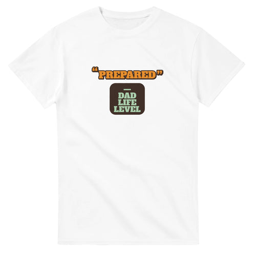 Dad Life Level: Prepared — white unisex t-shirt