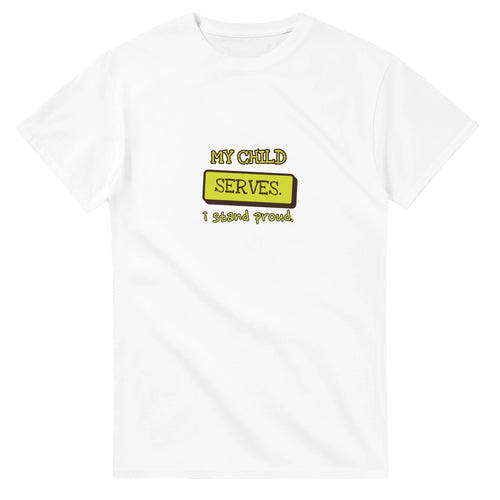 My Child Serves. I Stand Proud — white unisex t-shirt