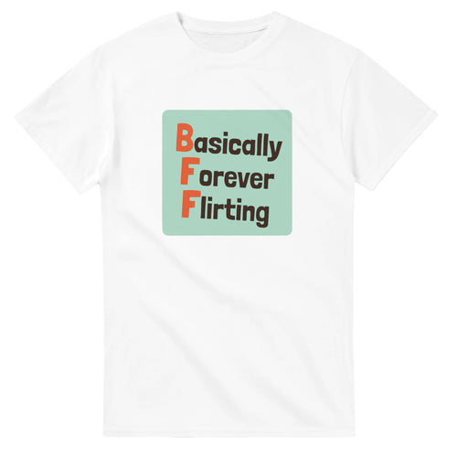 Basically Forever Flirting — white unisex t-shirt