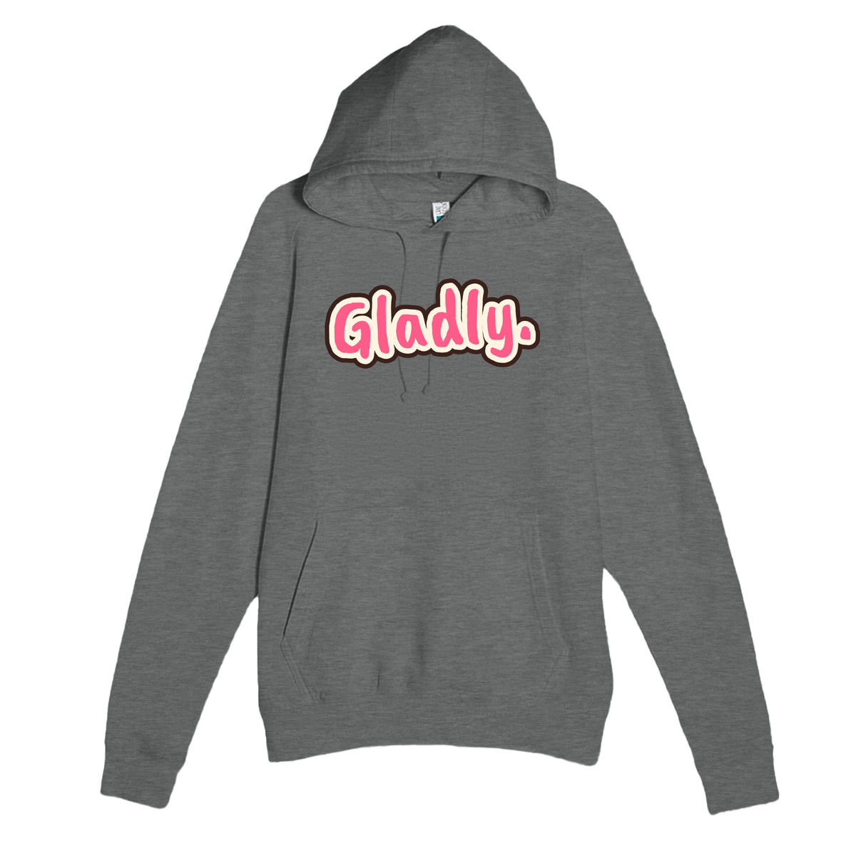 Gladly. — funny graphite heather unisex hoodie