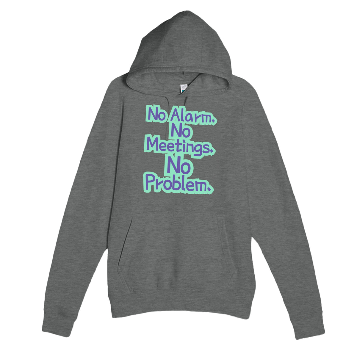 No Alarm. No Meetings. No Problem — funny graphite heather unisex hoodie