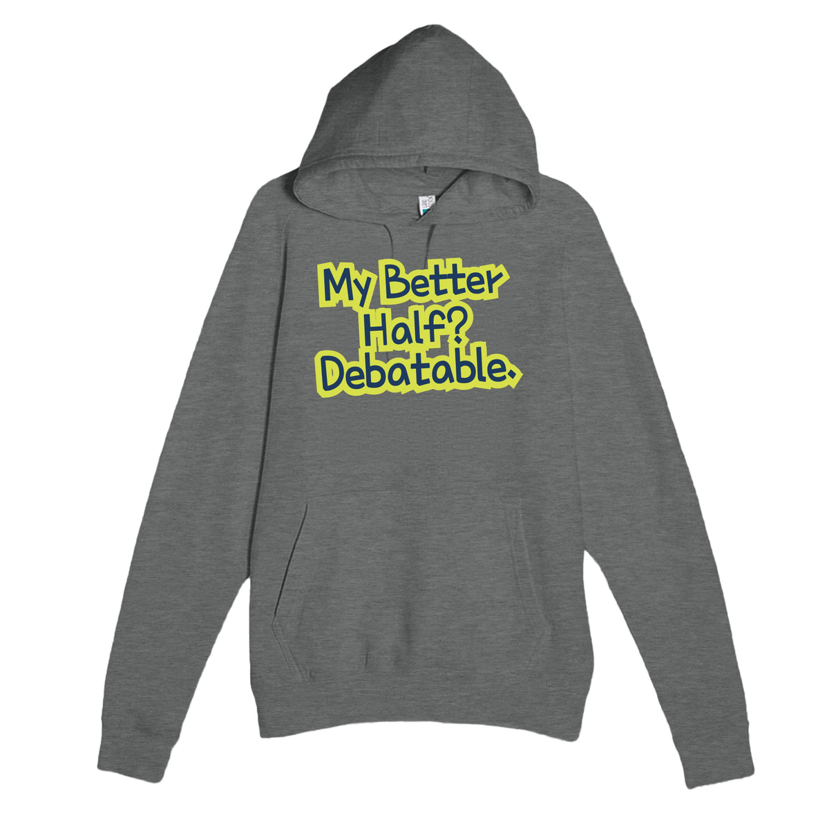 My Better Half? Debatable — funny graphite heather unisex hoodie