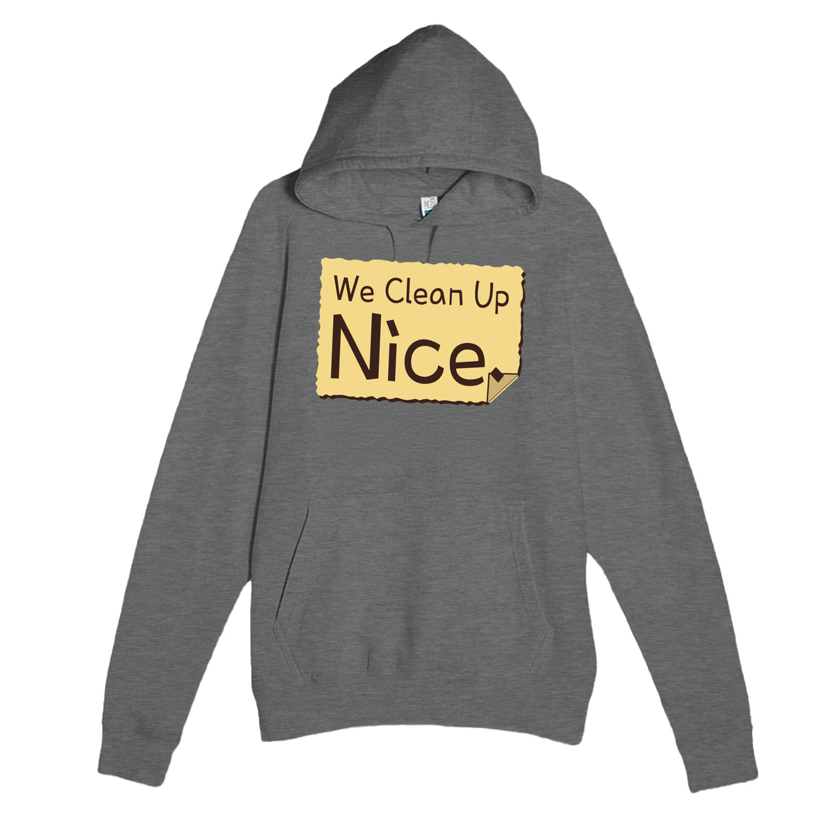 We Clean Up Nice — funny graphite heather unisex hoodie