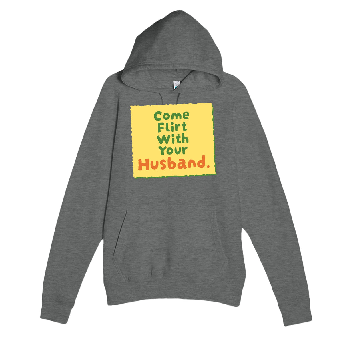 Come Flirt With Your Husband — cute graphite heather unisex hoodie
