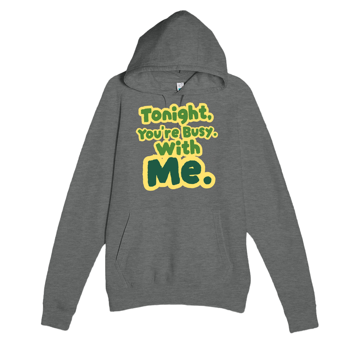 Tonight, You’re Busy. With Me — funny graphite heather unisex hoodie