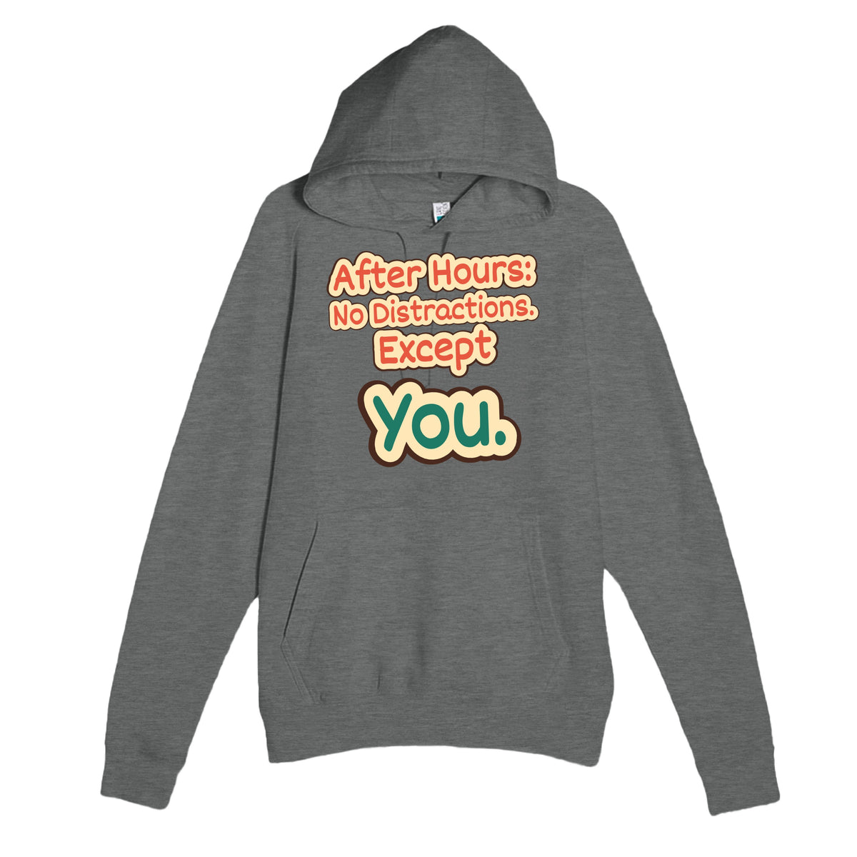 After Hours: No Distractions. Except You — funny graphite heather unisex hoodie