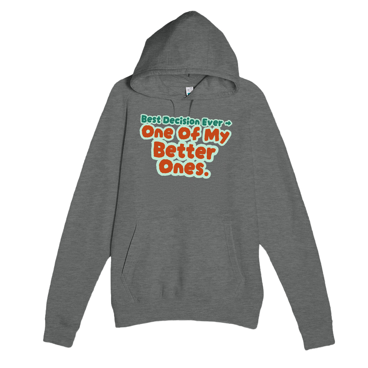 Best Decision Ever → One Of My Better Ones — funny graphite heather unisex hoodie