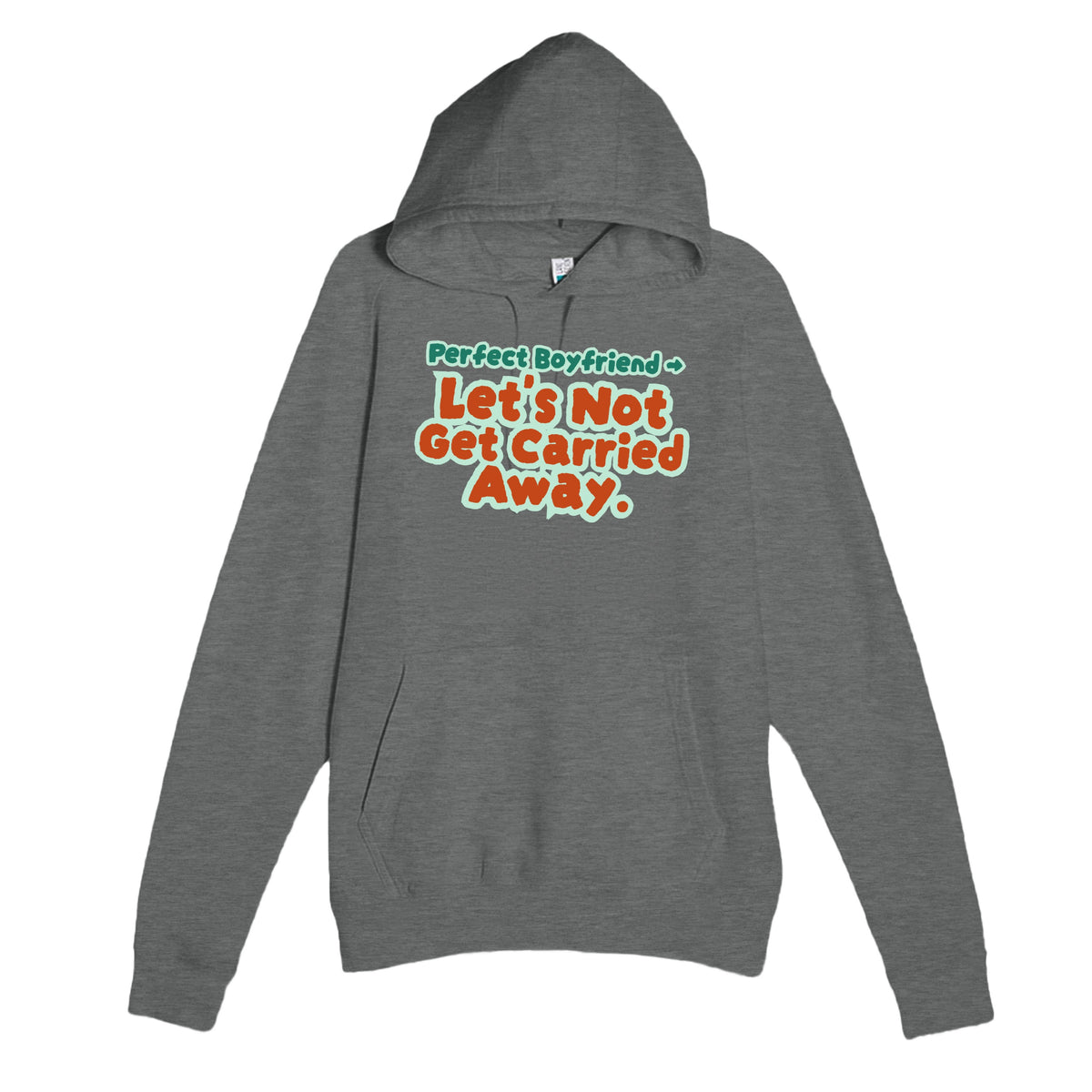 Perfect Boyfriend → Let’s Not Get Carried Away — funny graphite heather unisex hoodie