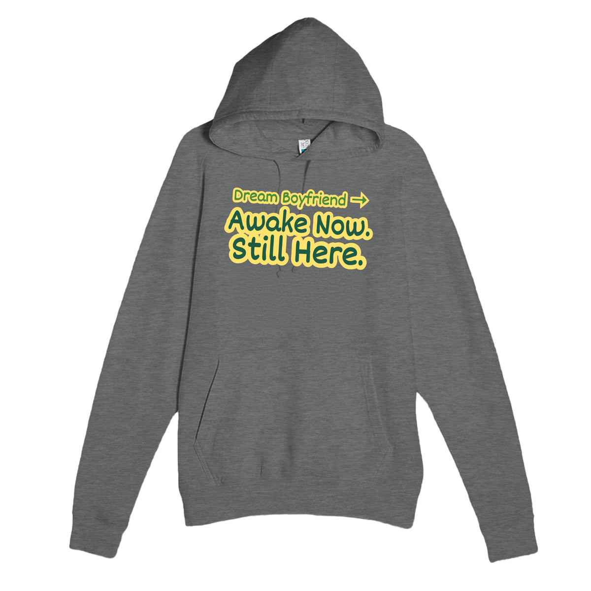 Dream Boyfriend → Awake Now. Still Here — funny graphite heather unisex hoodie