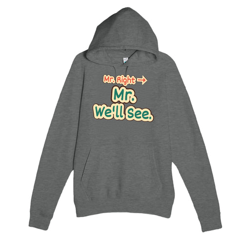 Mr. Right → Mr. We’ll See — funny graphite heather unisex hoodie