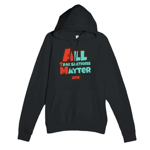 All Transactions Matter — funny black unisex hoodie
