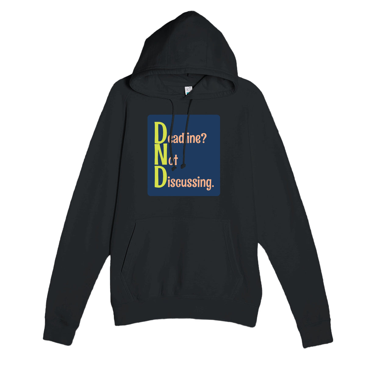 Deadline? Not Discussing. — funny black unisex hoodie