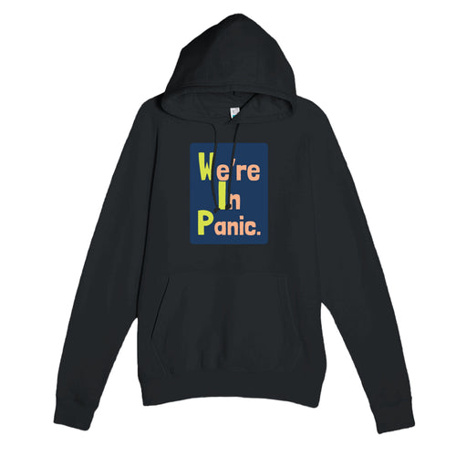 We’re In Panic. — funny black unisex hoodie