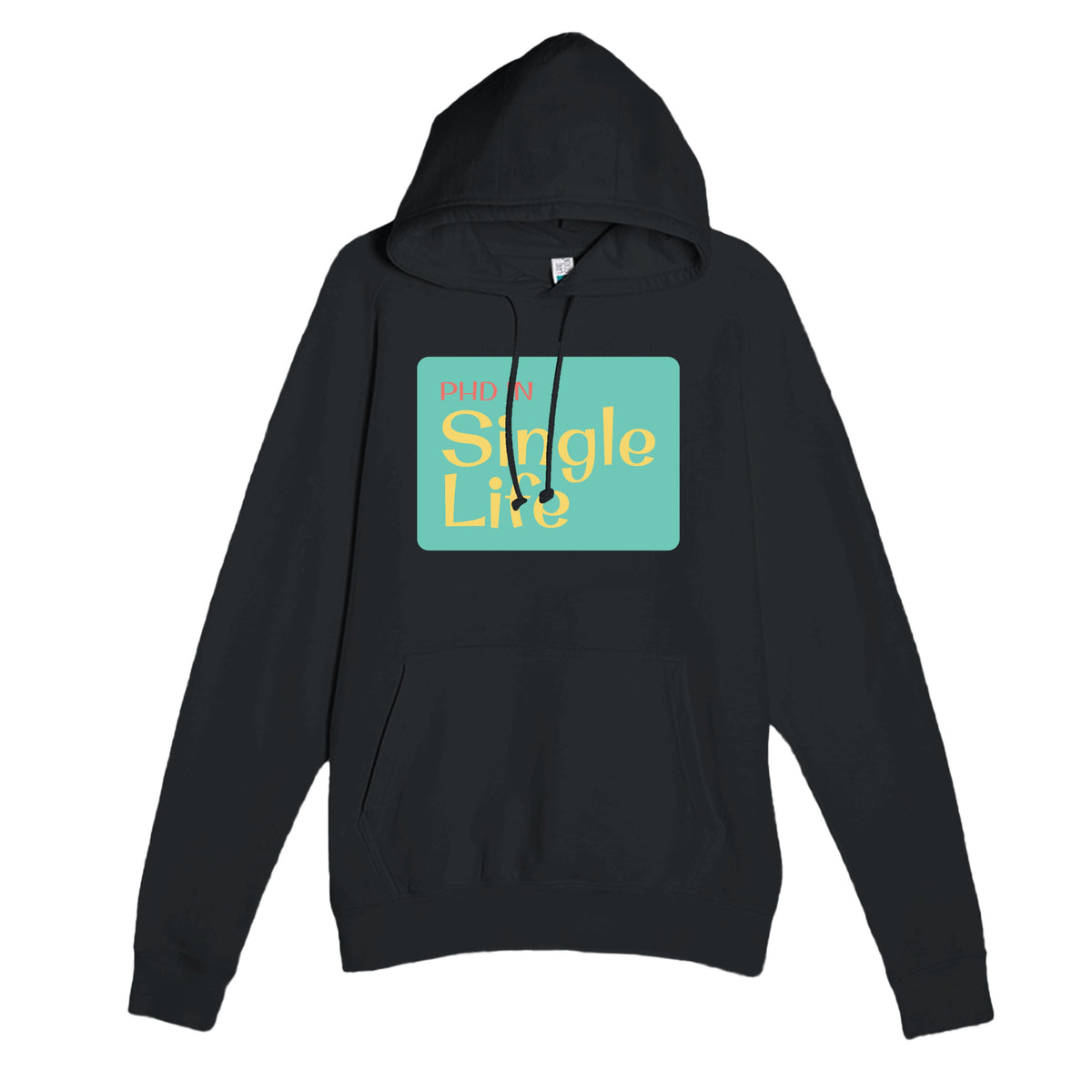 PhD in Single Life — funny black unisex hoodie