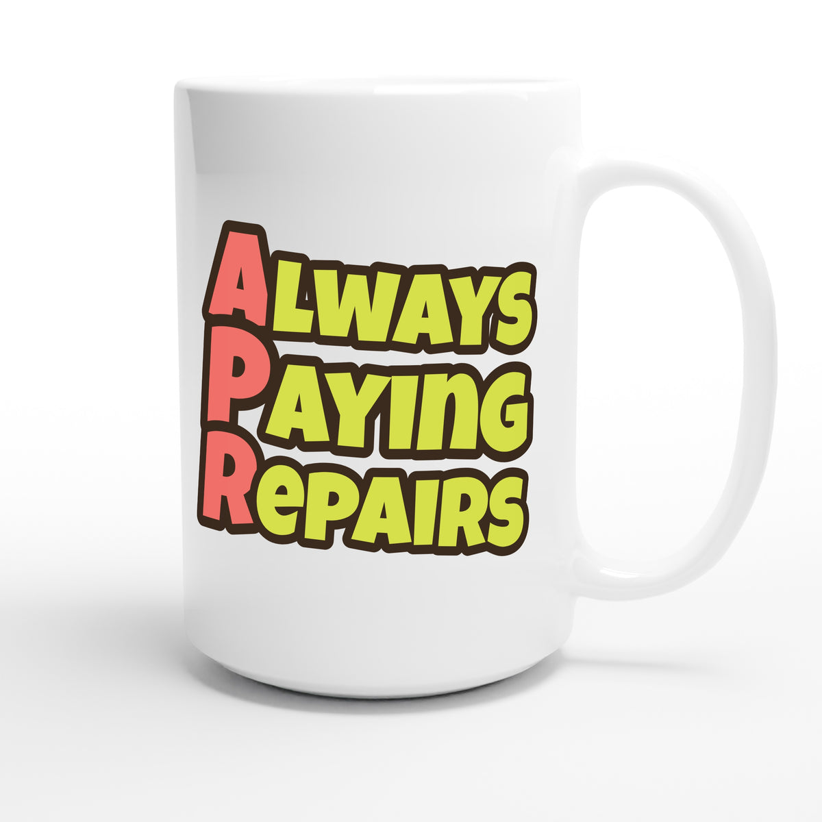 Always Paying Repairs — funny 15oz white coffee mug