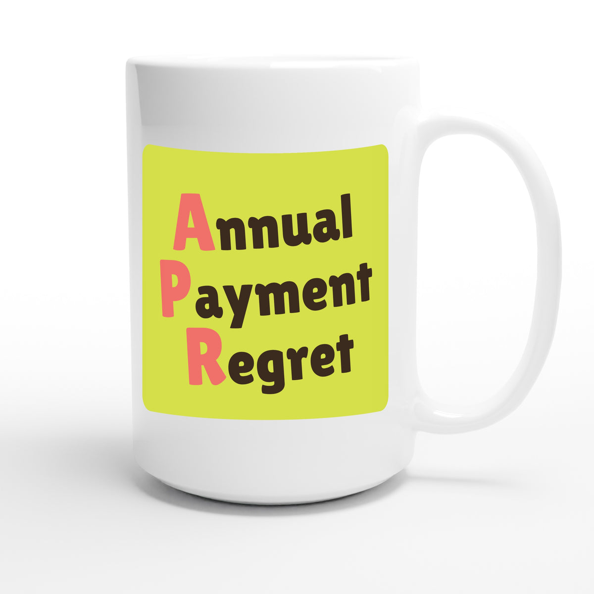 Annual Payment Regret — funny 15oz white coffee mug