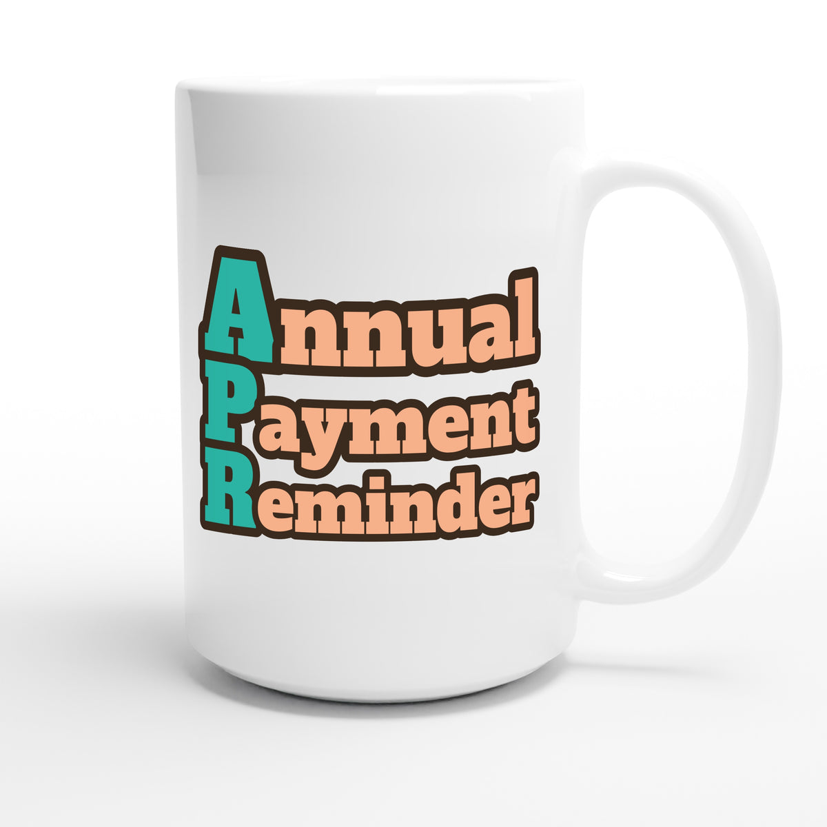 Annual Payment Reminder — funny 15oz white coffee mug