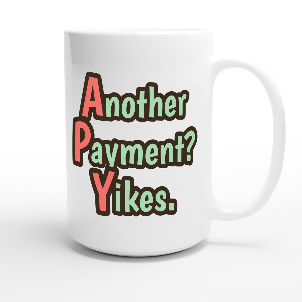 Another Payment? Yikes. — funny 15oz white coffee mug